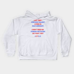 I DON'T NEED NO STINKIN' DICTATOR!  #VOTEBLUE Kids Hoodie